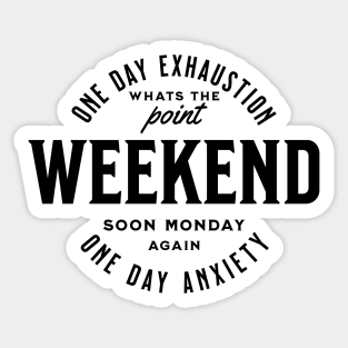 Weekend one day exhaustion one day anxiety - black text Sticker